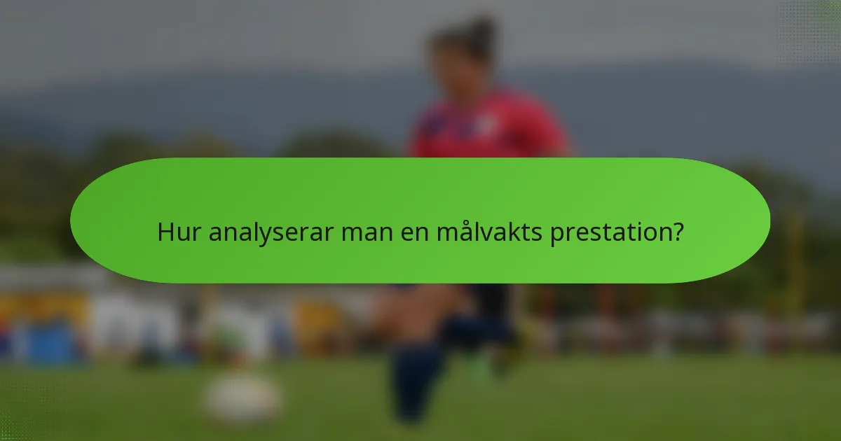 Hur analyserar man en målvakts prestation?