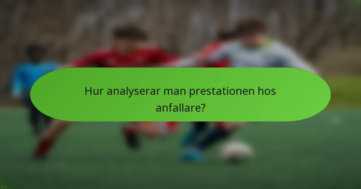 Hur analyserar man prestationen hos anfallare?