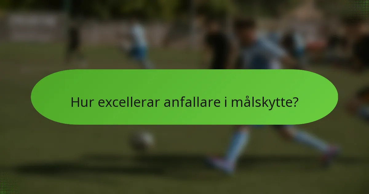 Hur excellerar anfallare i målskytte?
