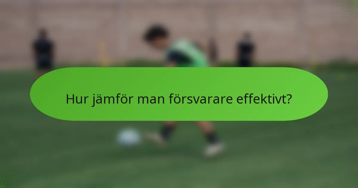 Hur jämför man försvarare effektivt?