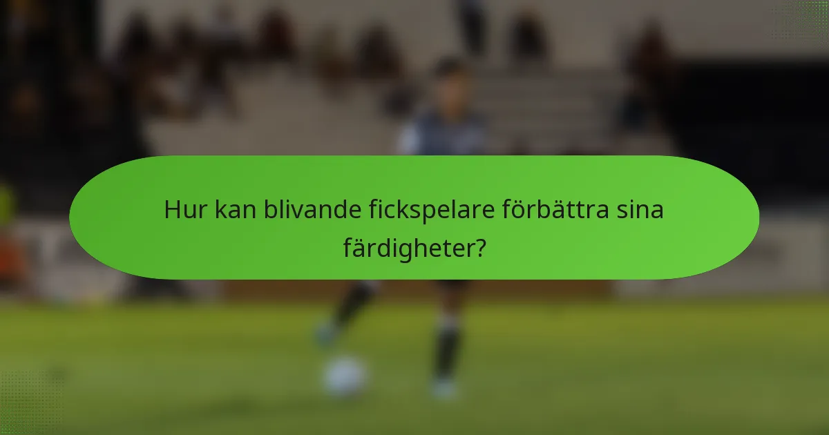 Hur kan blivande fickspelare förbättra sina färdigheter?