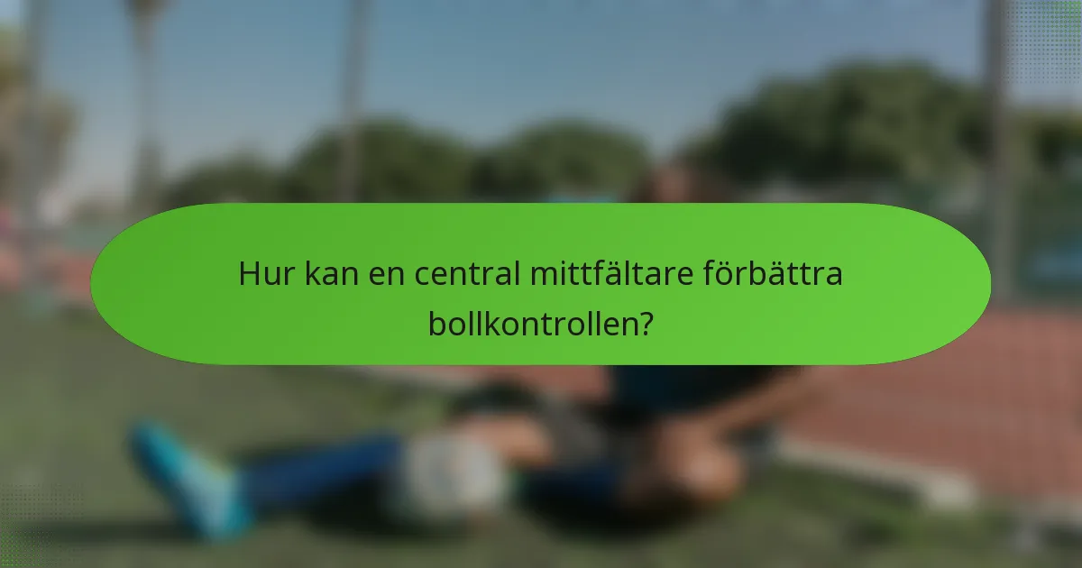 Hur kan en central mittfältare förbättra bollkontrollen?