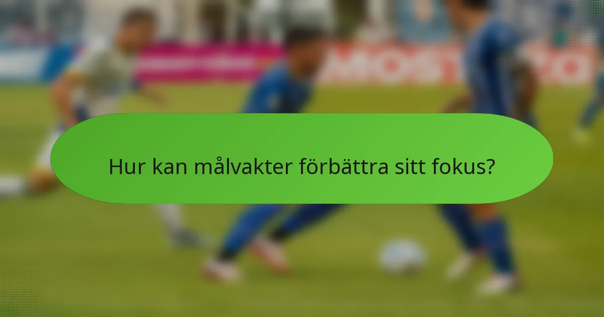 Hur kan målvakter förbättra sitt fokus?