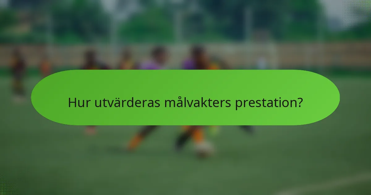 Hur utvärderas målvakters prestation?