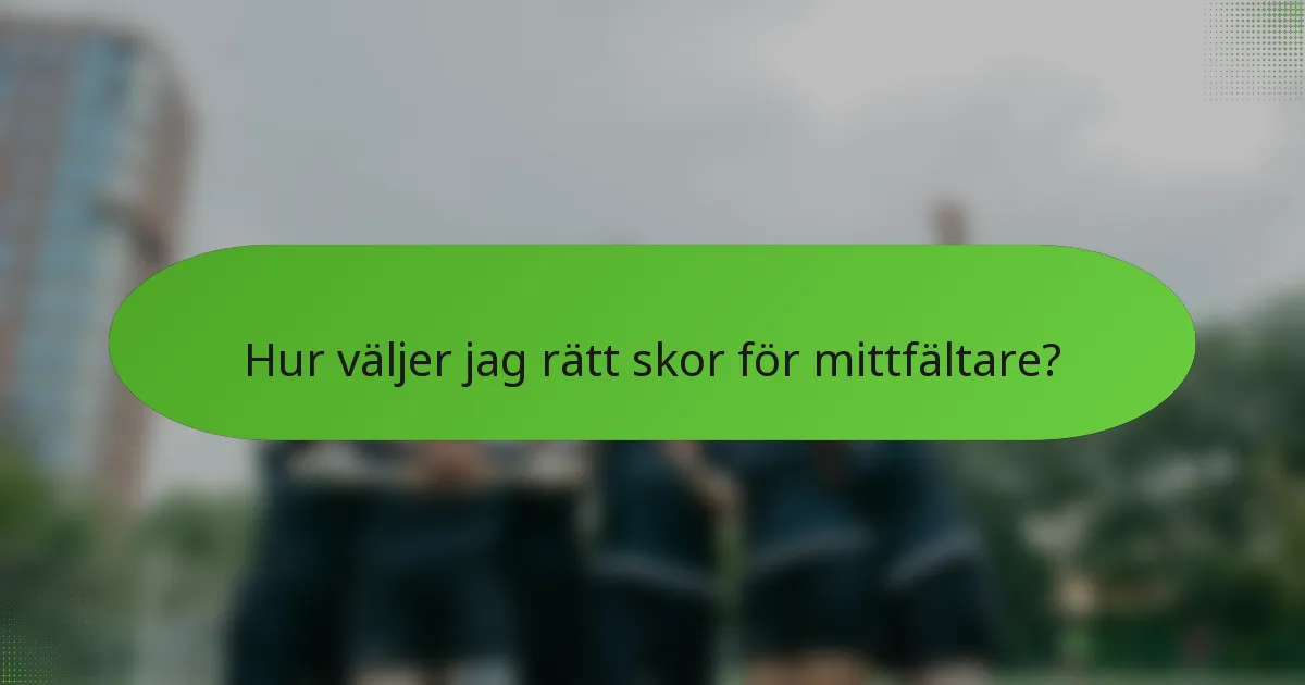 Hur väljer jag rätt skor för mittfältare?