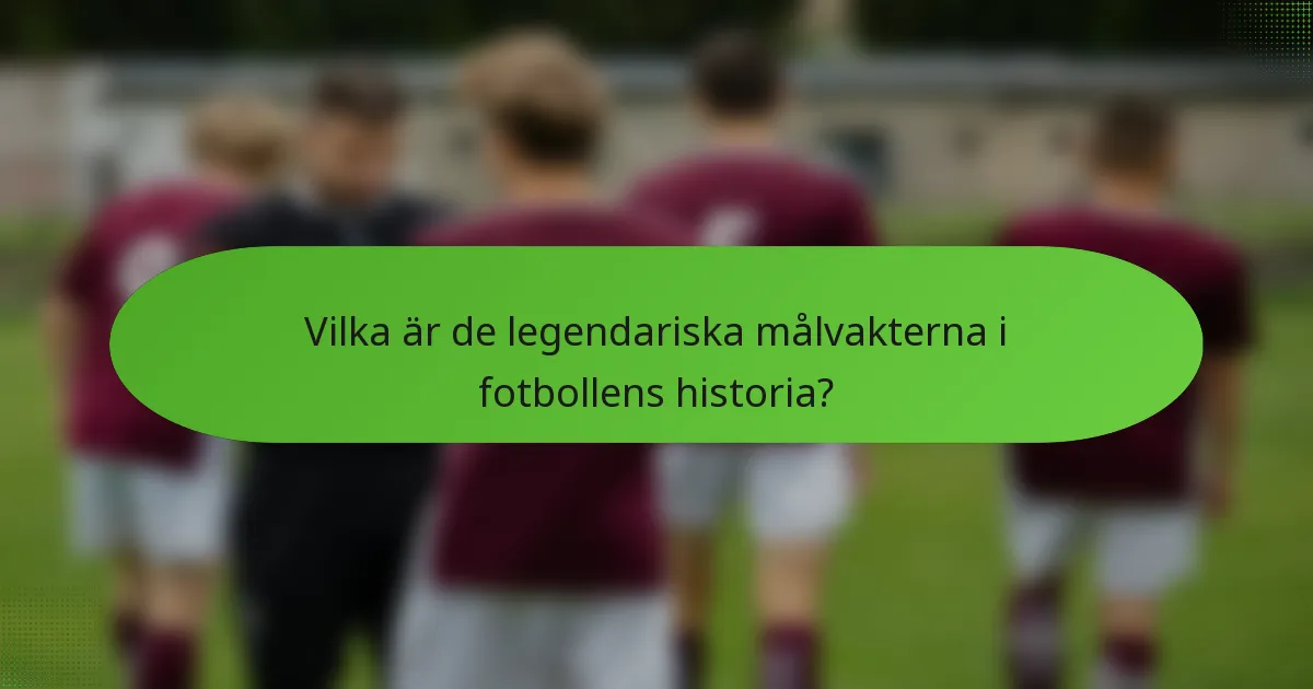 Vilka är de legendariska målvakterna i fotbollens historia?