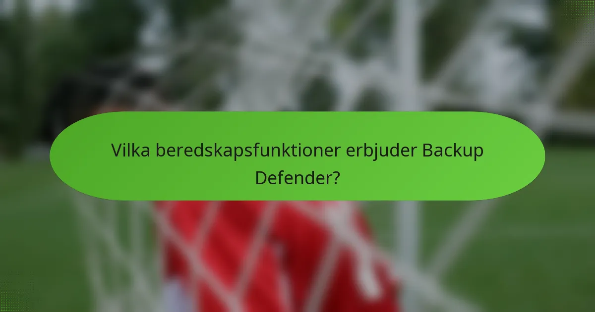 Vilka beredskapsfunktioner erbjuder Backup Defender?