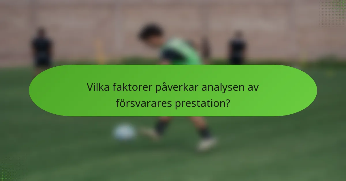 Vilka faktorer påverkar analysen av försvarares prestation?