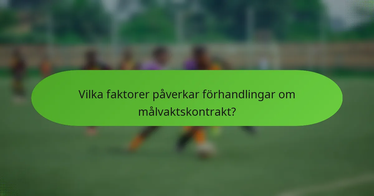 Vilka faktorer påverkar förhandlingar om målvaktskontrakt?