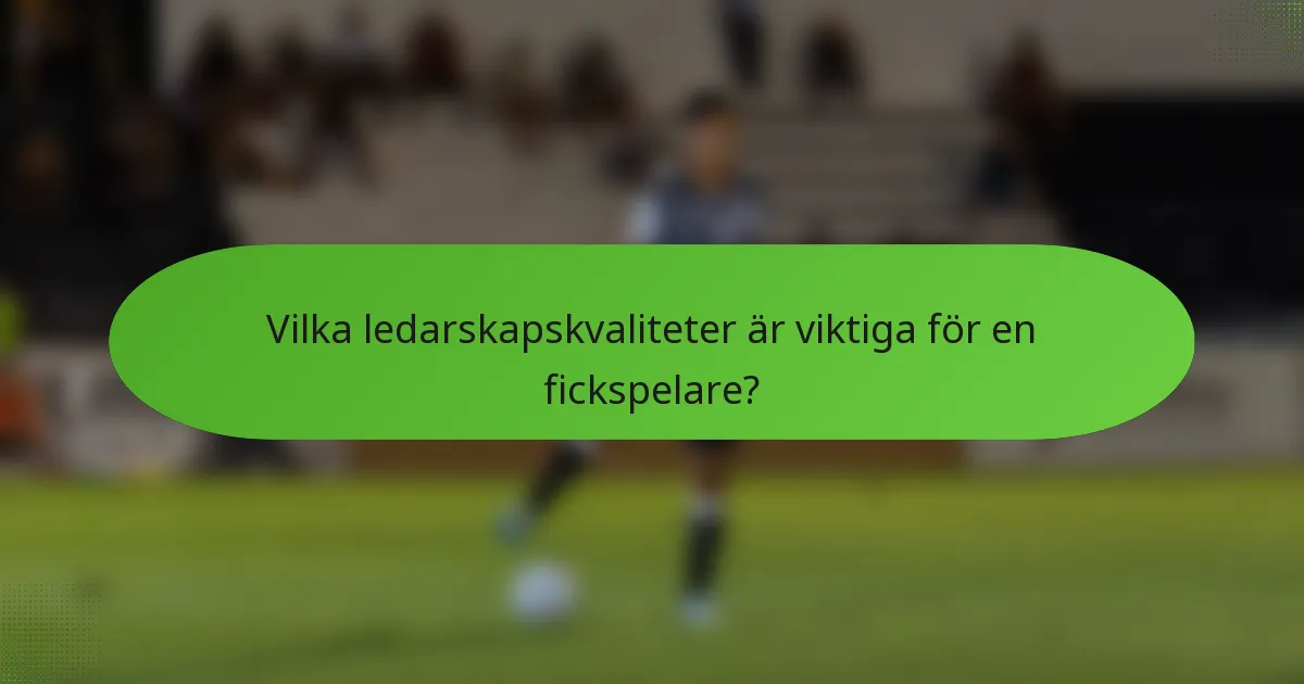 Vilka ledarskapskvaliteter är viktiga för en fickspelare?