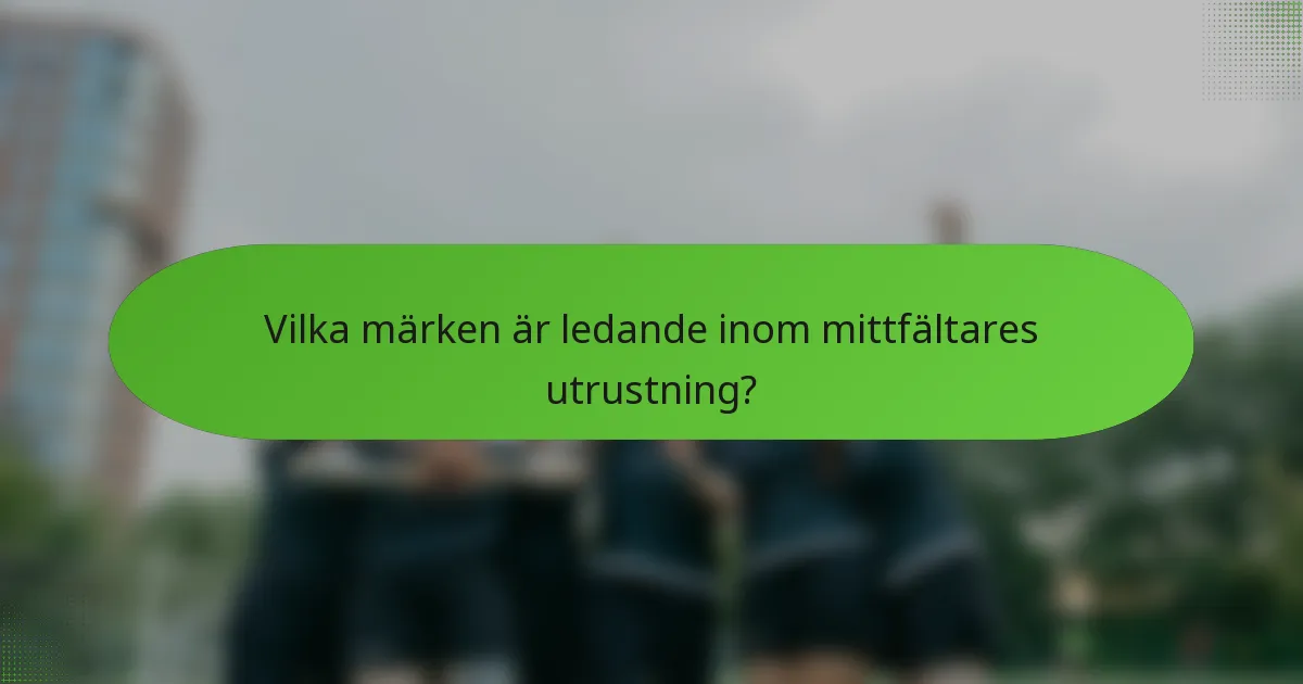 Vilka märken är ledande inom mittfältares utrustning?