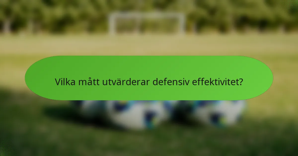 Vilka mått utvärderar defensiv effektivitet?