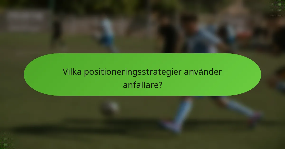 Vilka positioneringsstrategier använder anfallare?