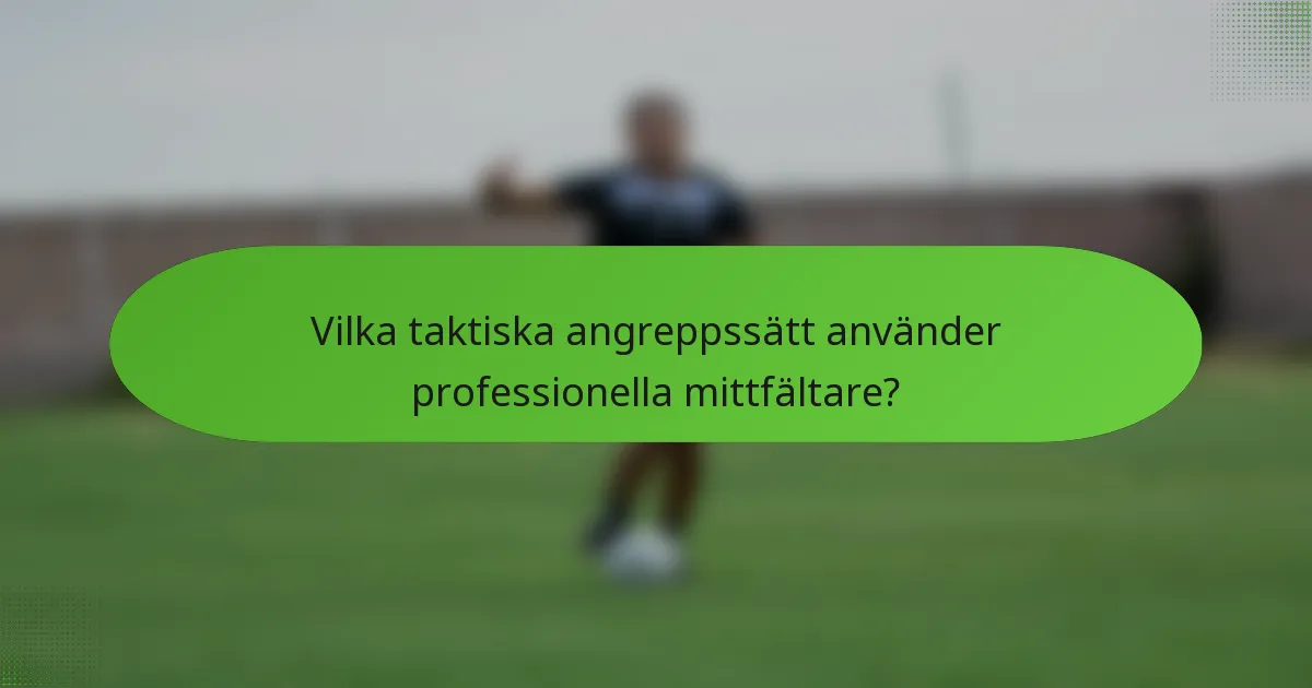 Vilka taktiska angreppssätt använder professionella mittfältare?