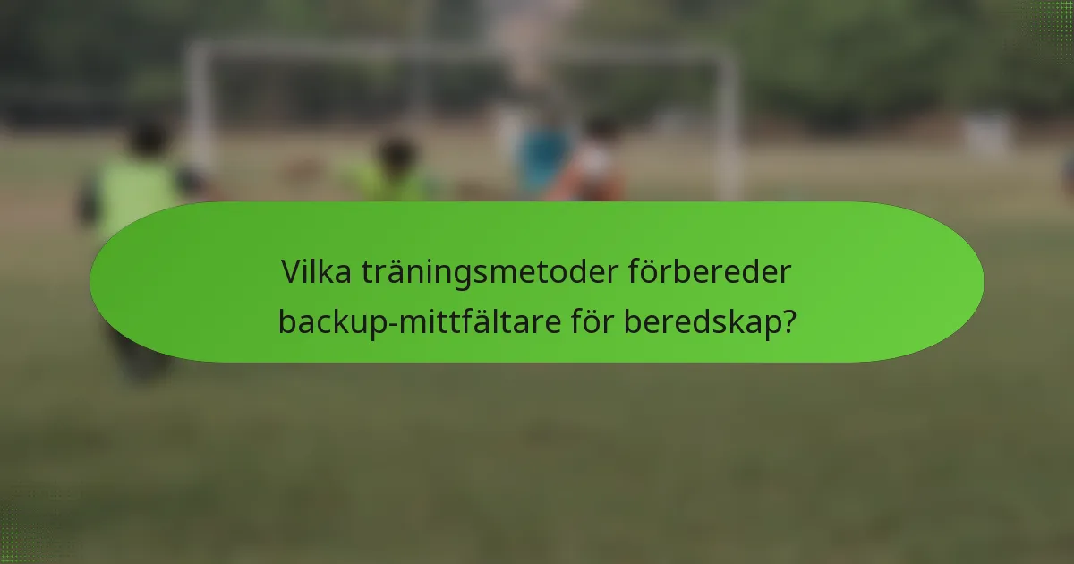 Vilka träningsmetoder förbereder backup-mittfältare för beredskap?