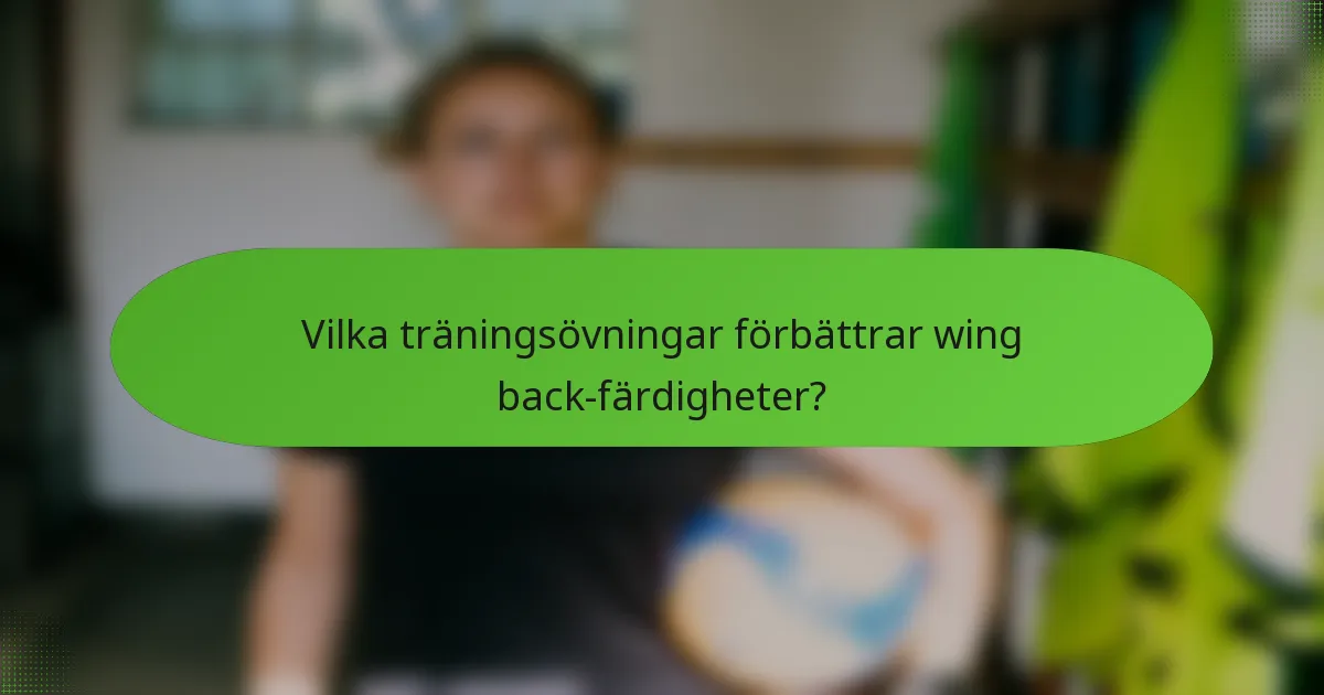Vilka träningsövningar förbättrar wing back-färdigheter?
